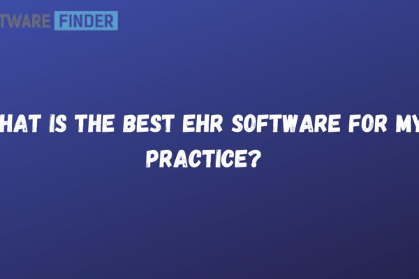 What Is the Best EHR Software for My Practice