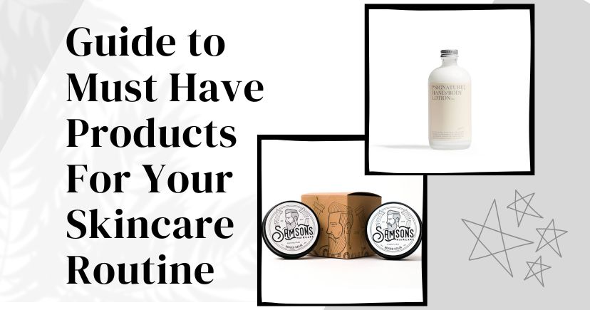 Guide to Must Have Products For Your Skincare Routine